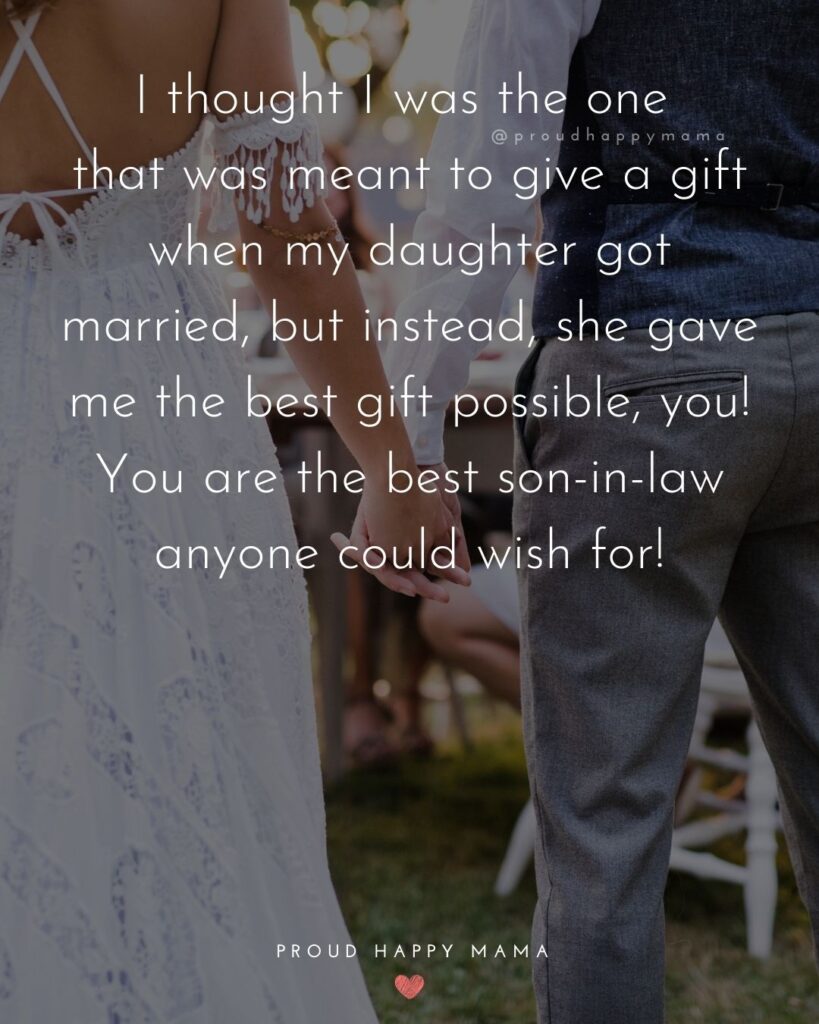 Son In Law Quotes - I thought I was the one that was meant to give a gift when my daughter got married, but instead, she gave