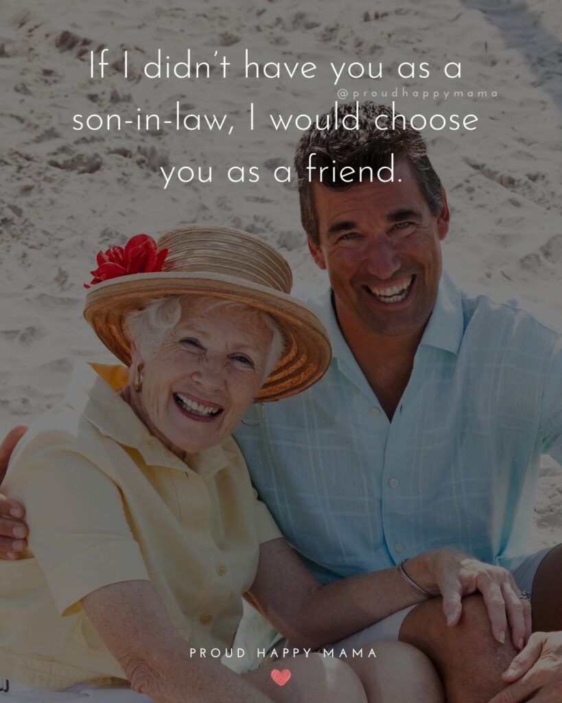 Son In Law Quotes - If I didn’t have you as a son in law, I would choose you as a friend.’