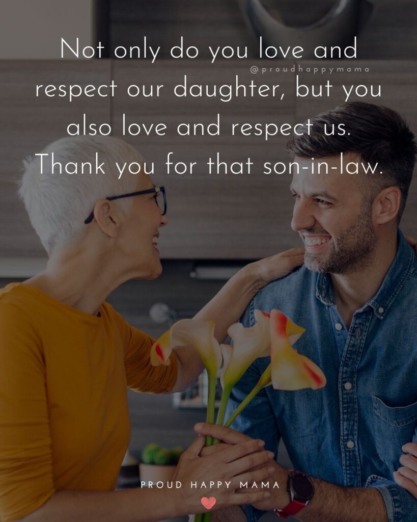 Son In Law Quotes - Not only do you love and respect our daughter, but you also love and respect us. Thank you for that