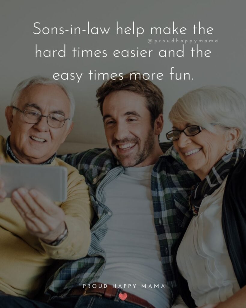 Son In Law Quotes - Son in laws help make the hard times easier and the easy times more fun.’