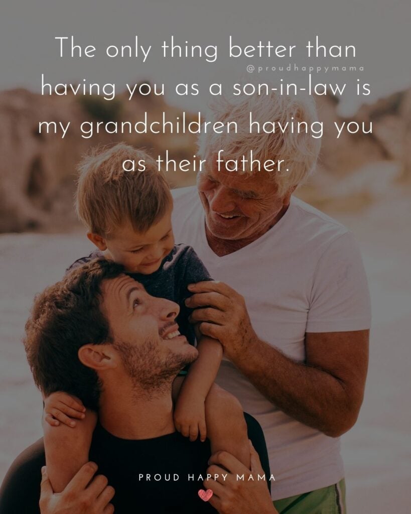 Son In Law Quotes - The only thing better than having you as a son in law is my grandchildren having you as their father.’