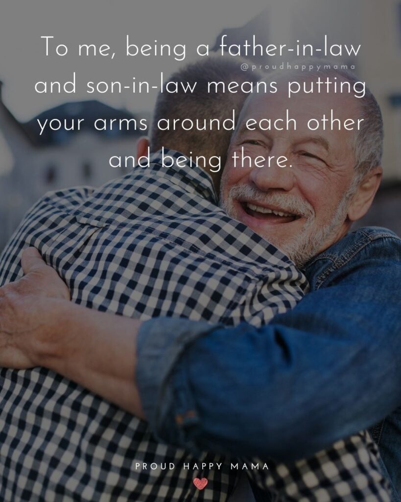 Son In Law Quotes - To me, being a father in law and son in law means putting your arms around each other and being there.’