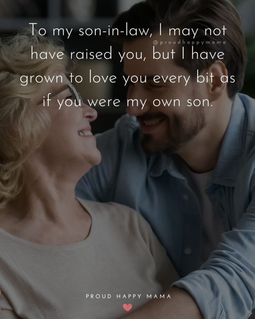 Son In Law Quotes - To my son in law, I may not have raised you, but I have grown to love you every bit as if you were my own