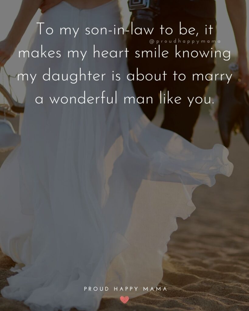 Son In Law Quotes - To my son in law to be, it makes my heart smile knowing my daughter is about to marry a wonderful man