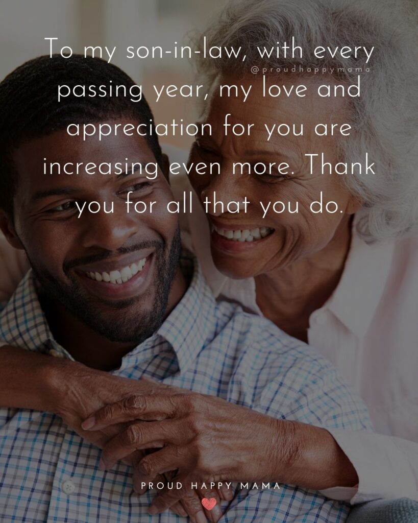 Son In Law Quotes - To my son in law, with every passing year, my love and appreciation for you are increasing even