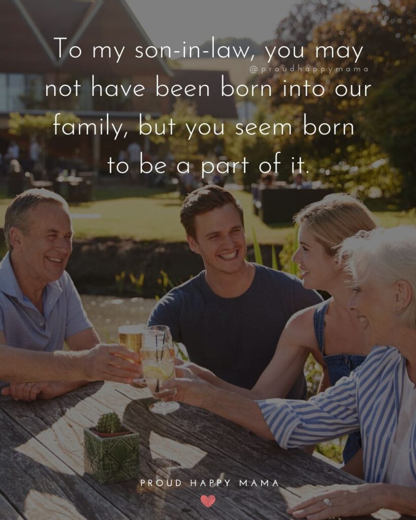 Son In Law Quotes - To my son in law, you may not have been born into our family, but you seem born to be a part of it.’