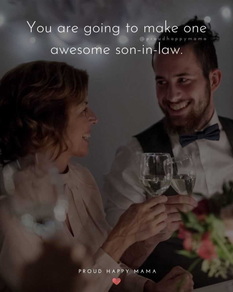 Son In Law Quotes - You are going to make one awesome son in law.’