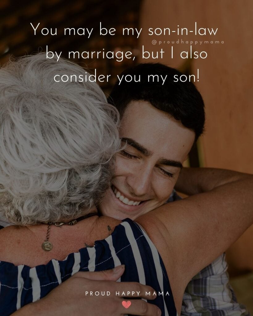 Son In Law Quotes - You may be my son in law by marriage, but I also consider you my son!’