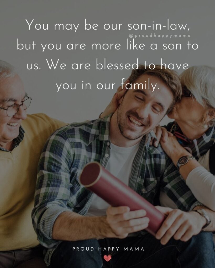 Son In Law Quotes - You may be our son in law, but you are more like a son to us. We are blessed to have you in our family.’