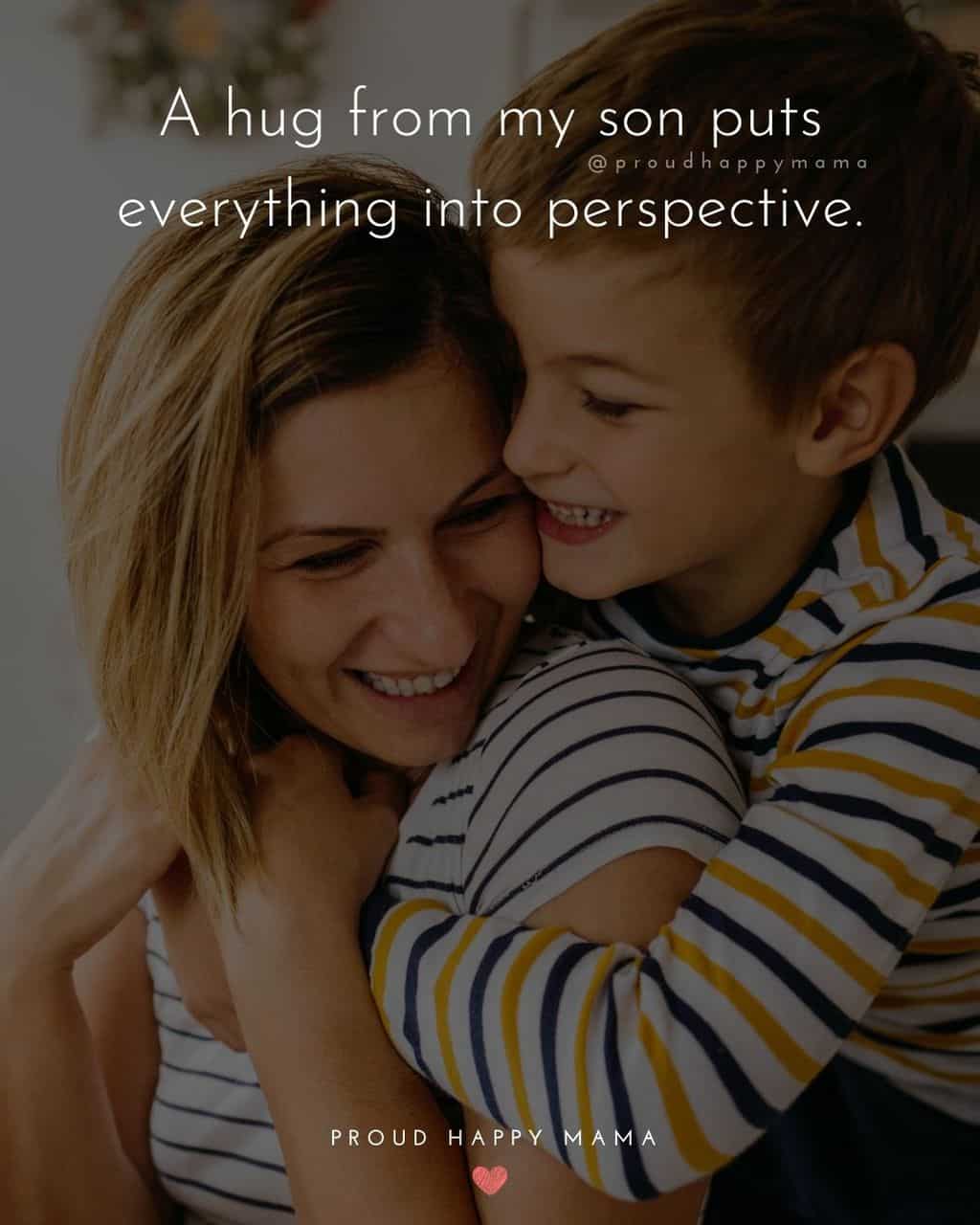 Son Quotes - A hug from my son puts everything into perspective.’