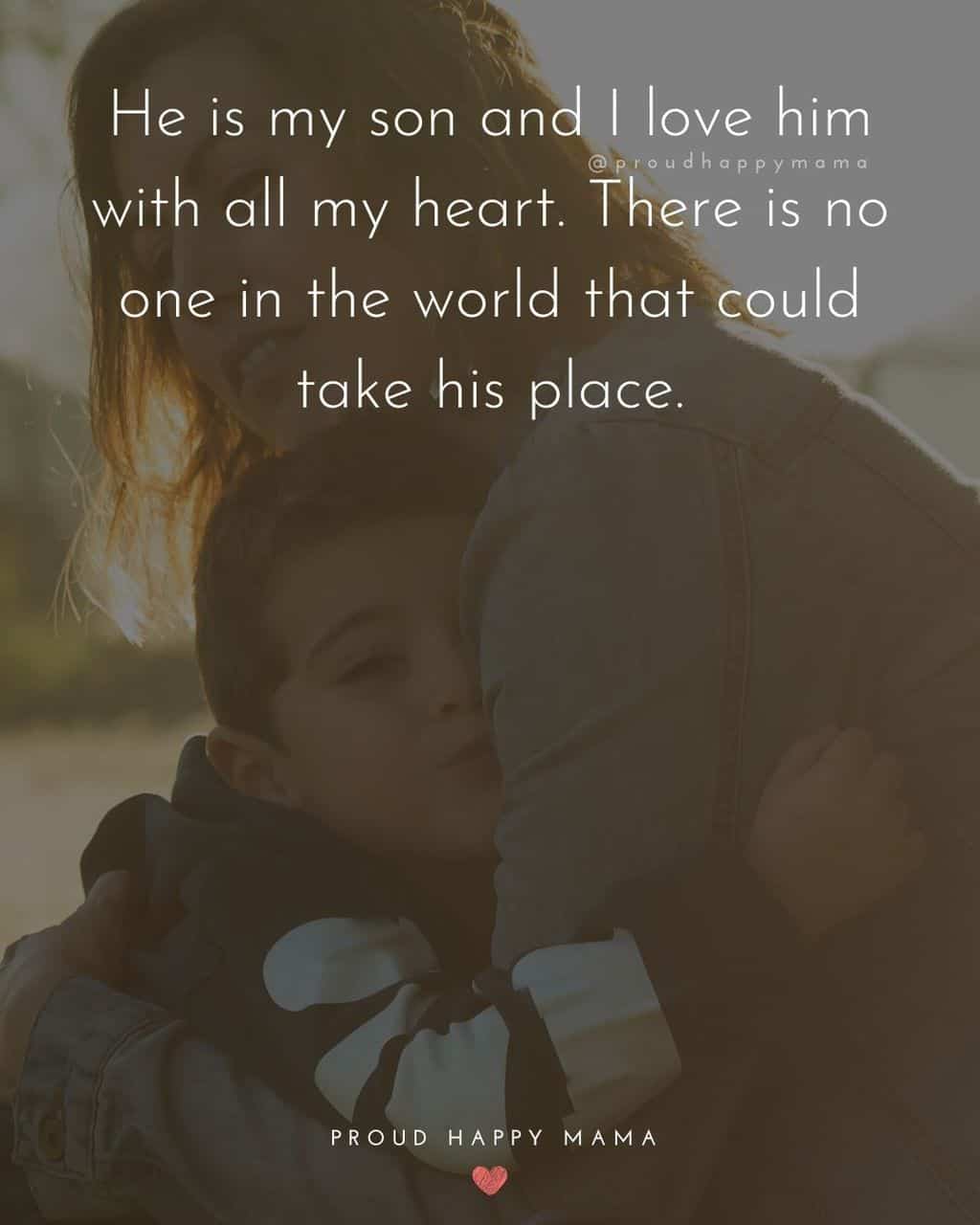 Son Quotes - He is my son and I love him with all my heart. There is no one in the world that could take his place.’