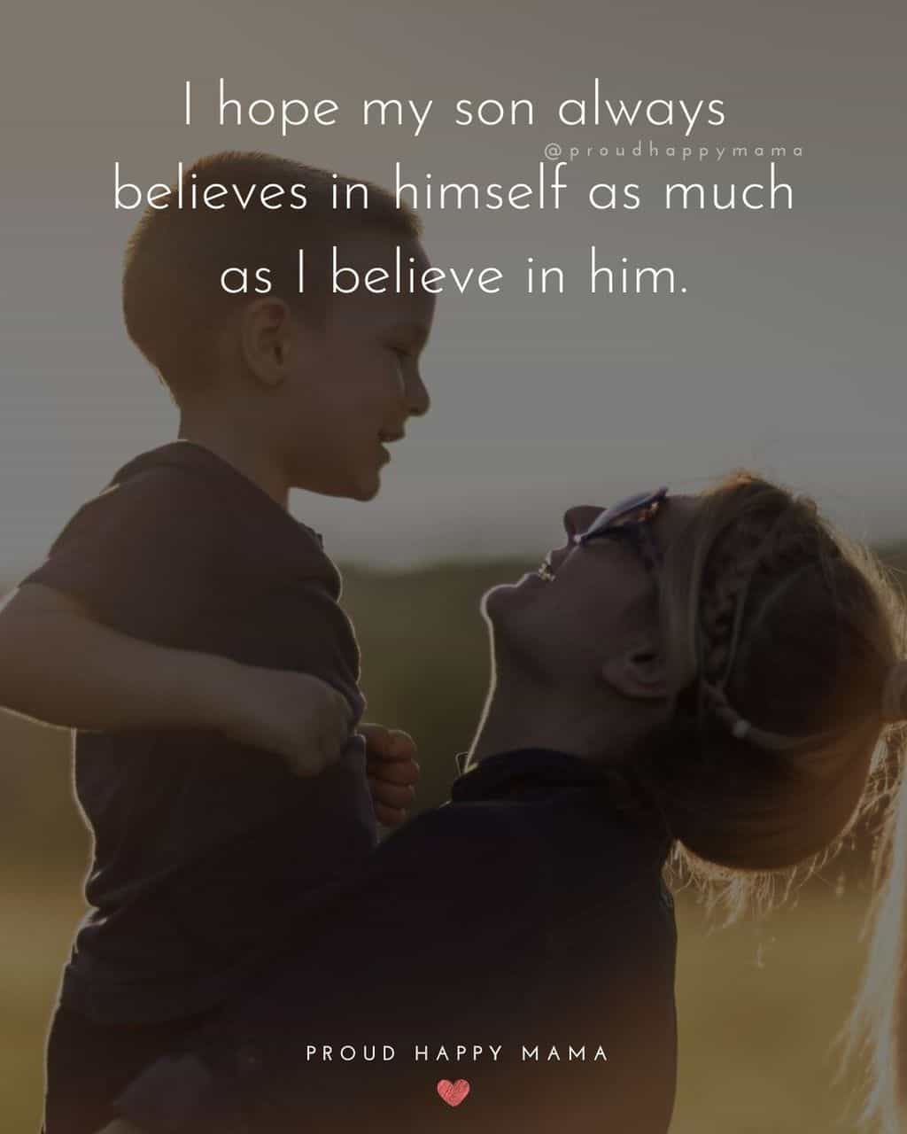 Son Quotes - I hope my son always believes in himself as much as I believe in him.’