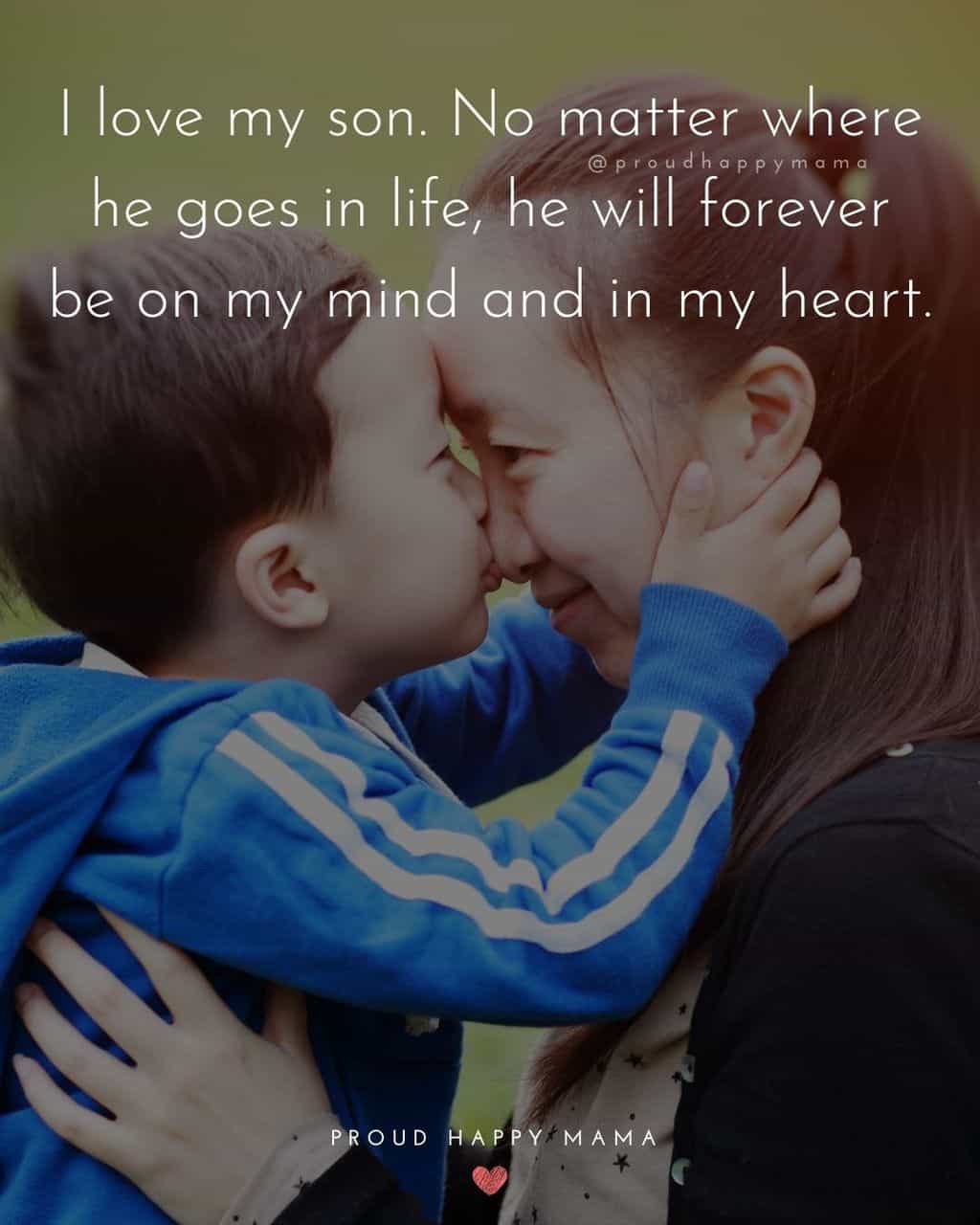 Son Quotes - I love my son. No matter where he goes in life, he will forever be on my mind and in my heart.’