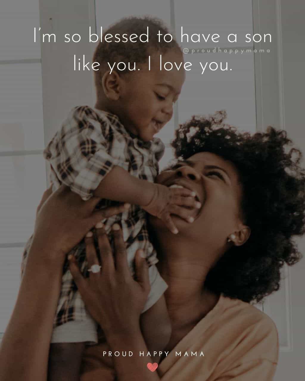 Son Quotes - Im so blessed to have a son like you. I love you.