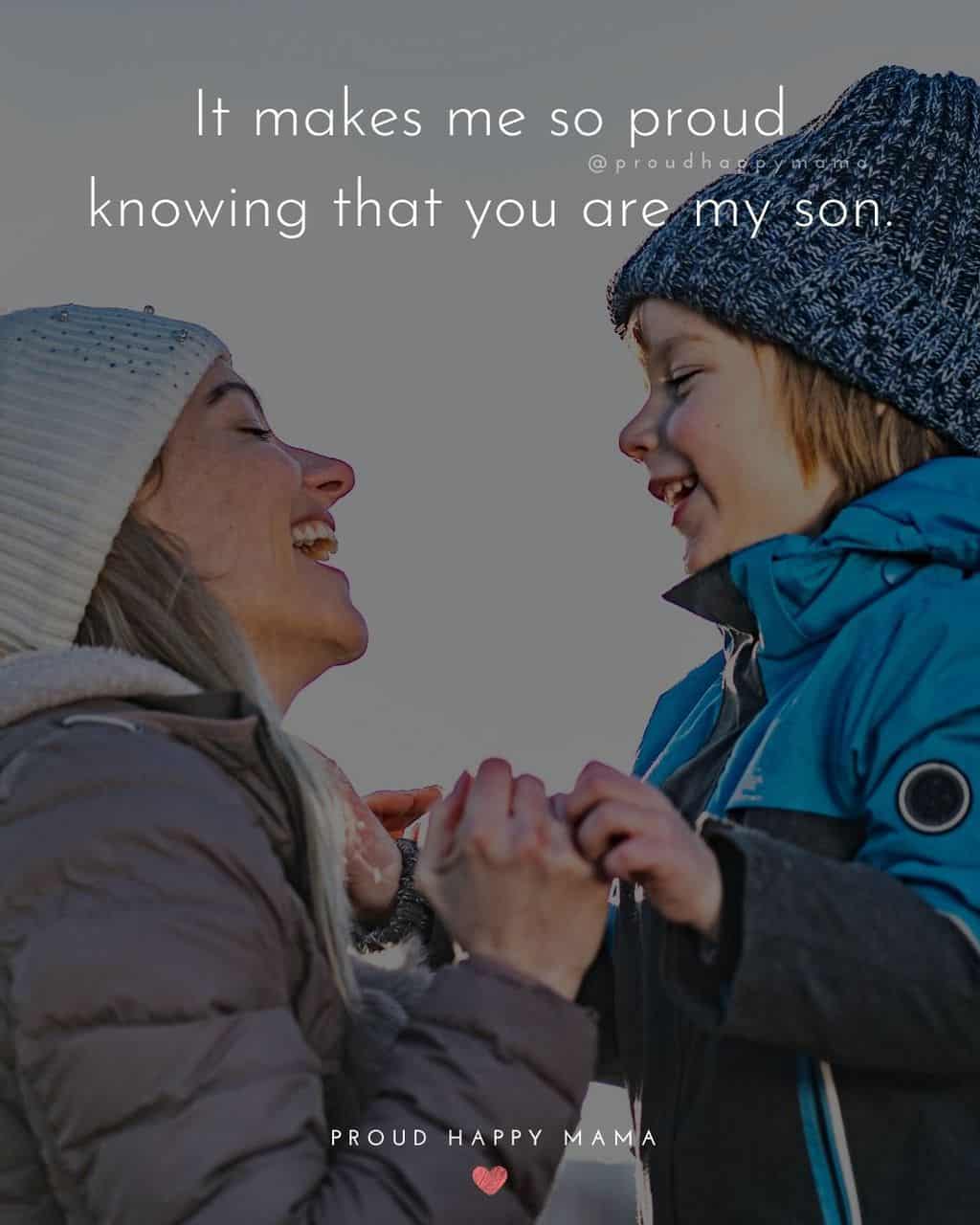 Son Quotes - It makes me so proud knowing that you are my son.’