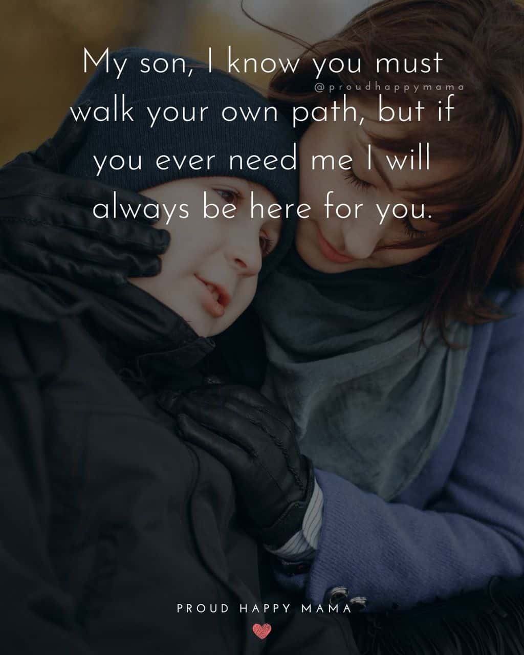 Son Quotes - My son, I know you must walk your own path, but if you ever need me I will always be here for you.’