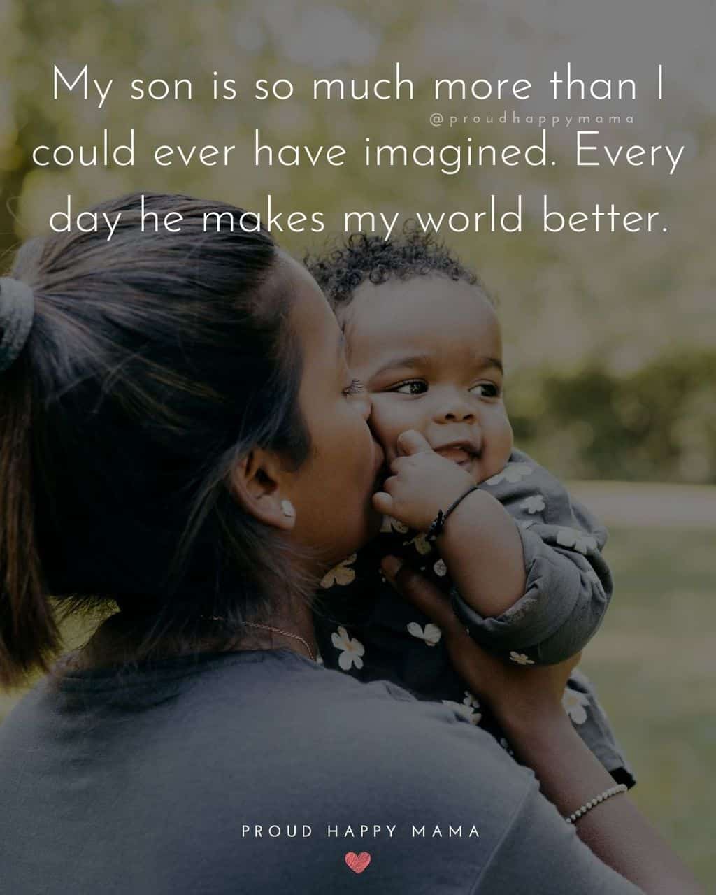 Son Quotes - My son is so much more than I could ever have imagined. Every day he makes my world better.’