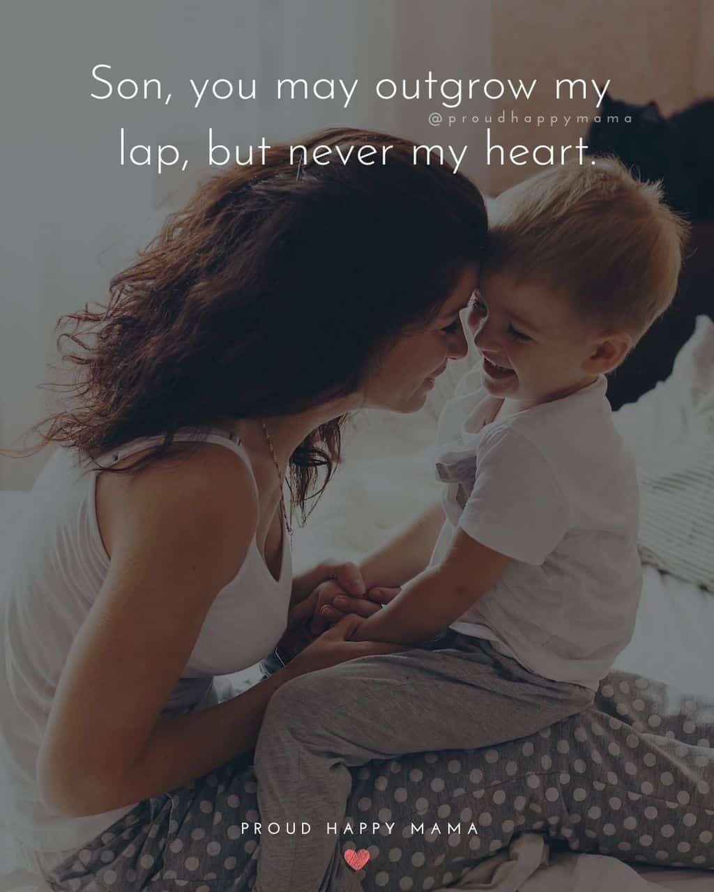 Son Quotes - Son, you may outgrow my lap, but never my heart.’