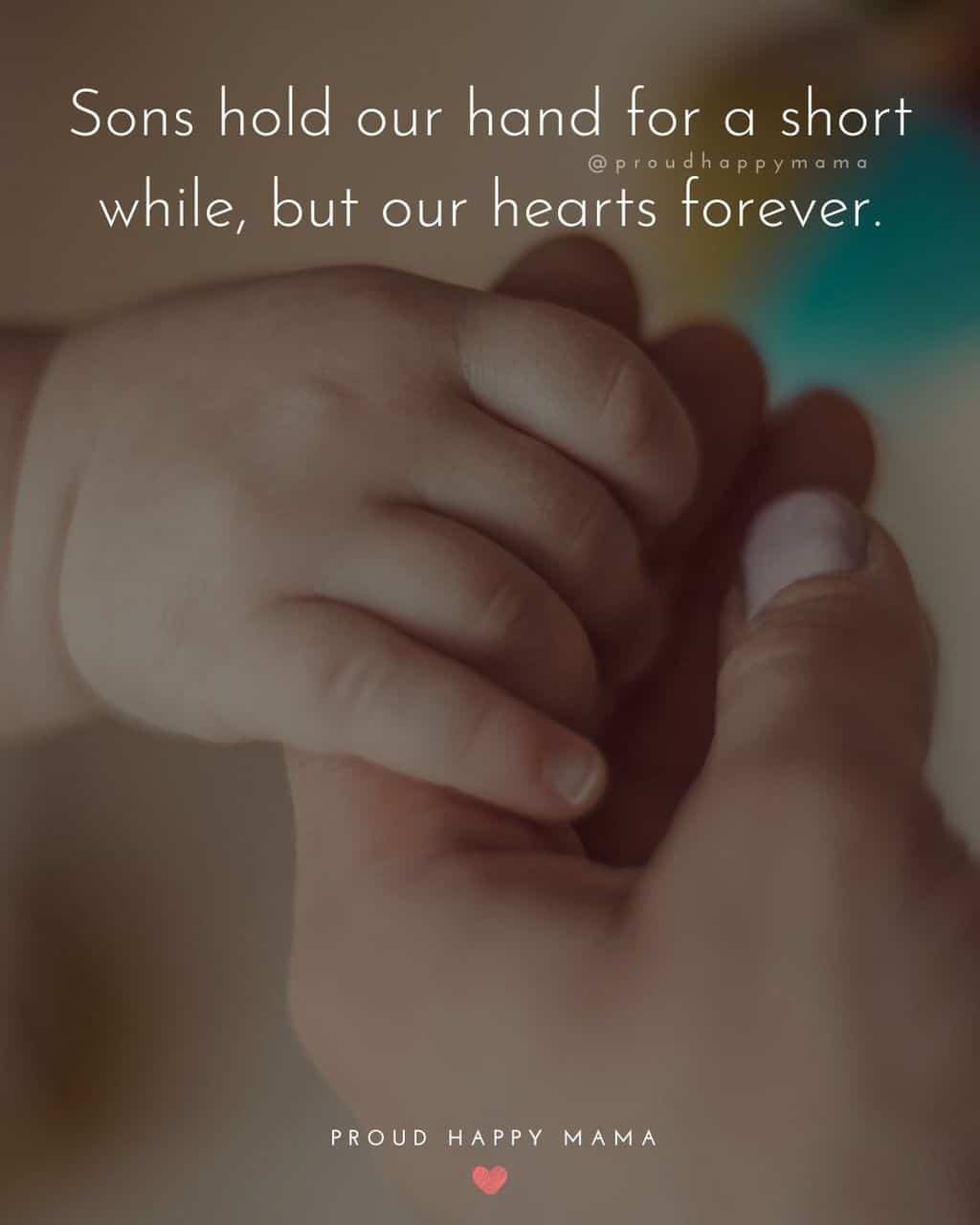 Son Quotes - Sons hold our hand for a short while, but our hearts forever.’