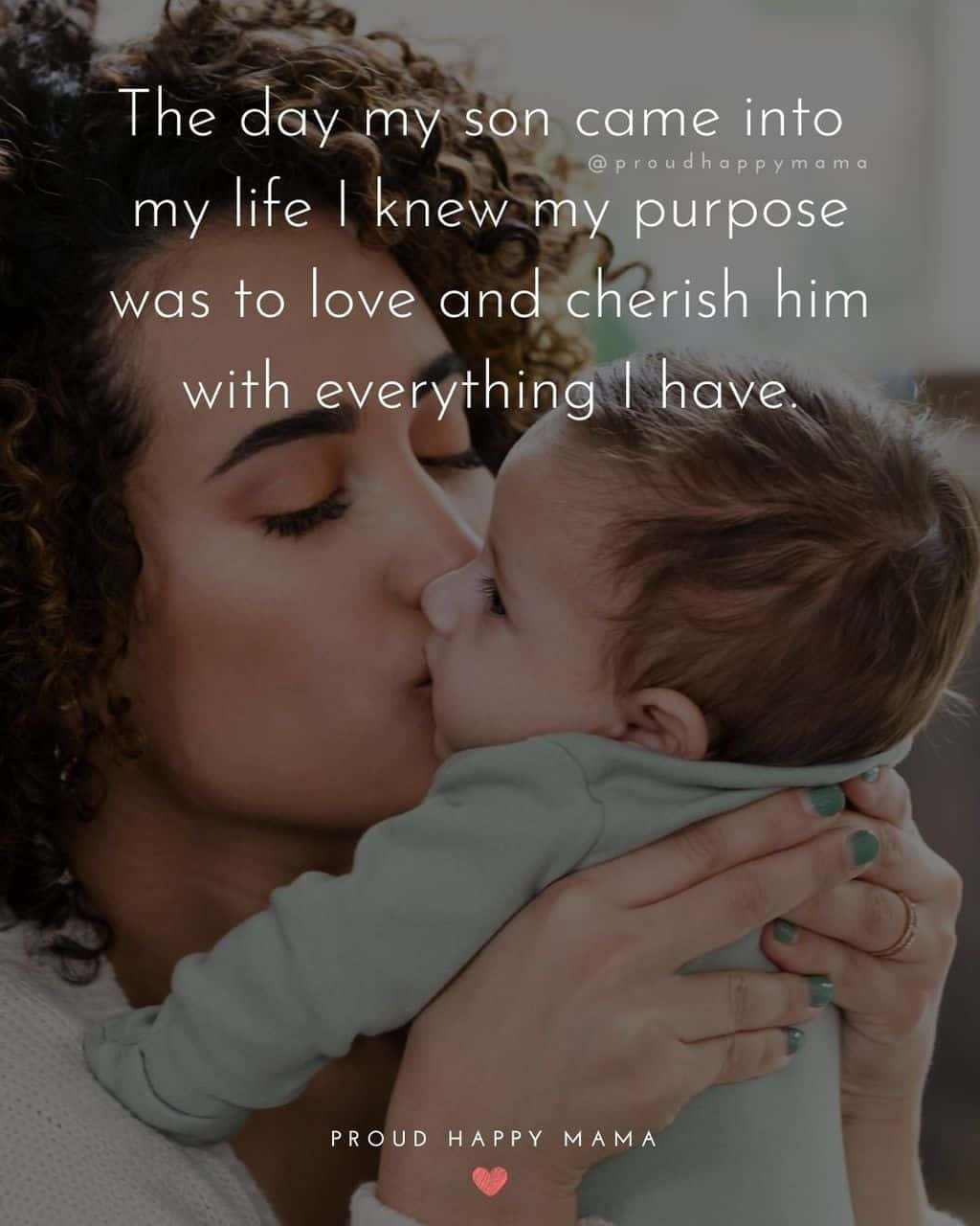 Son Quotes - The day my son came into my life I knew my purpose was to love and cherish him with everything I have.’