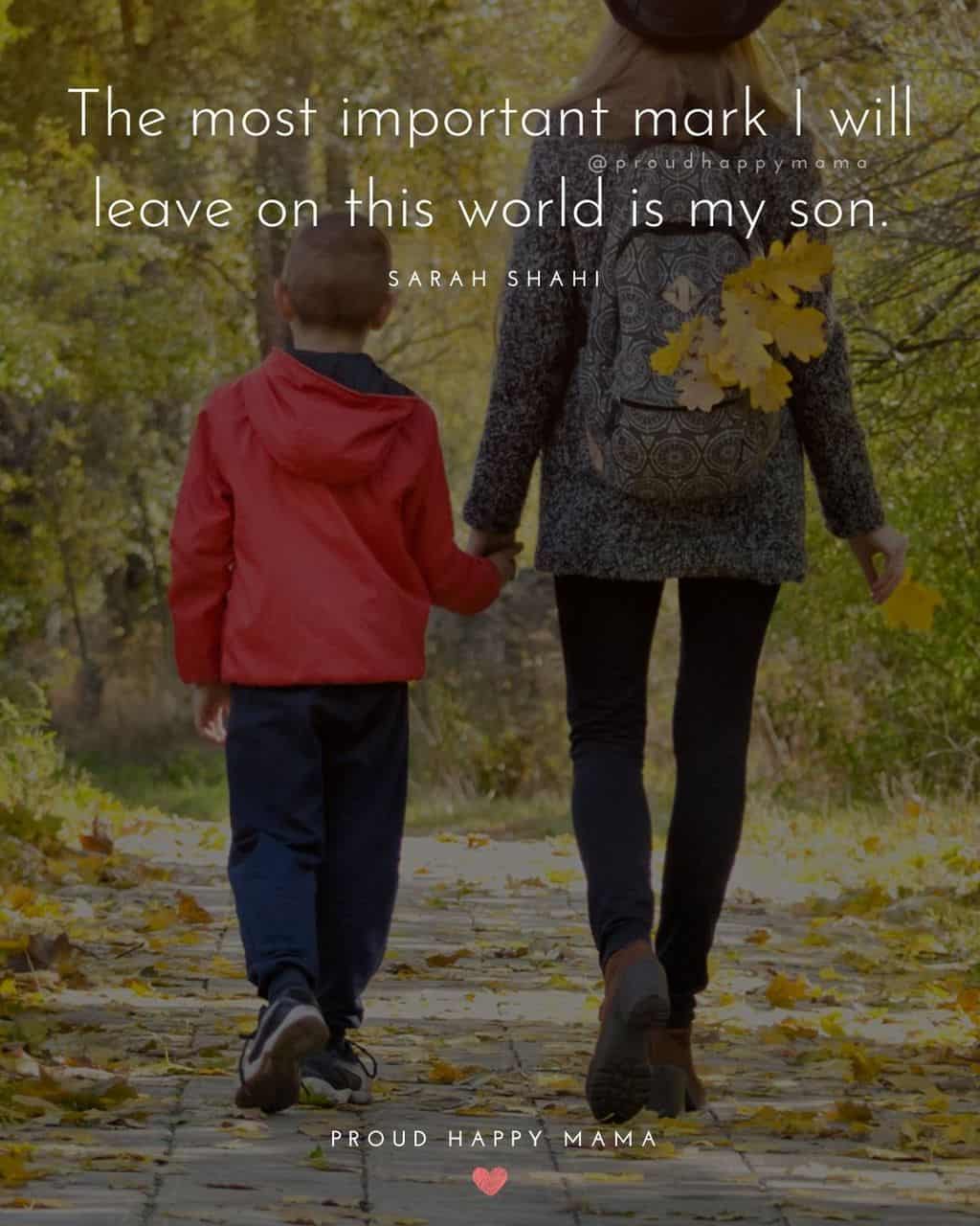 Son Quotes - The most important mark I will leave on this world is my son.’ – Sarah Shahi