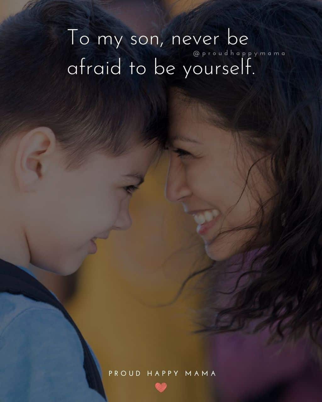 Son Quotes - To my son, never be afraid to be yourself.’