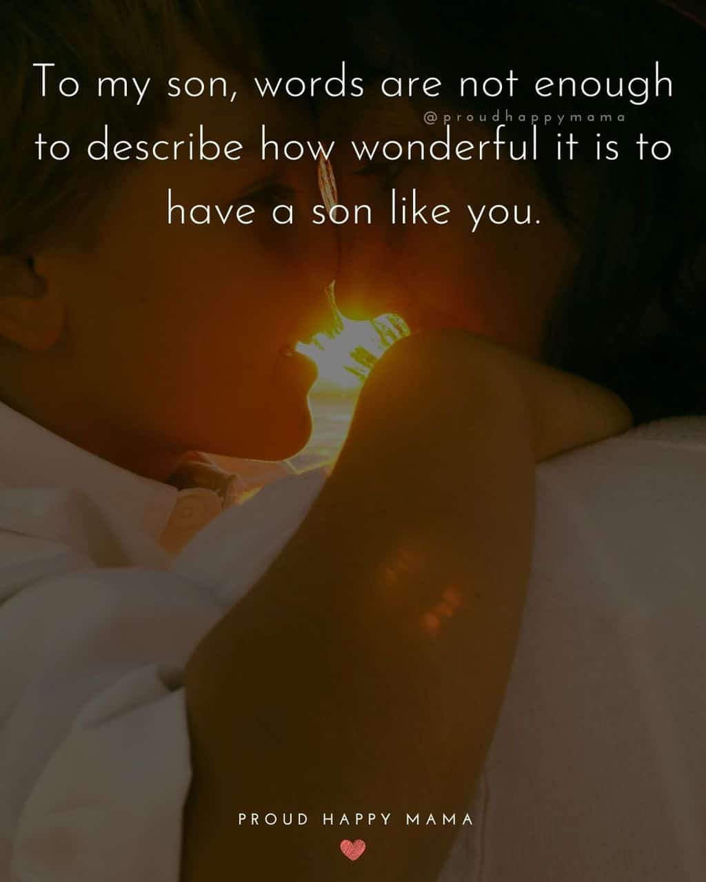 Son Quotes - To my son, words are not enough to describe how wonderful it is to have a son like you.’