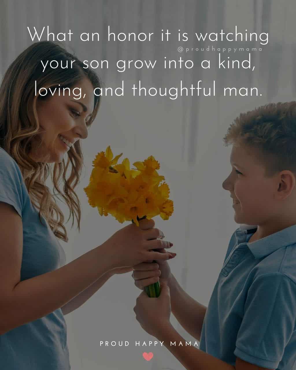 Son Quotes - What an honor it is watching your son grow into a kind, loving, and thoughtful man.’