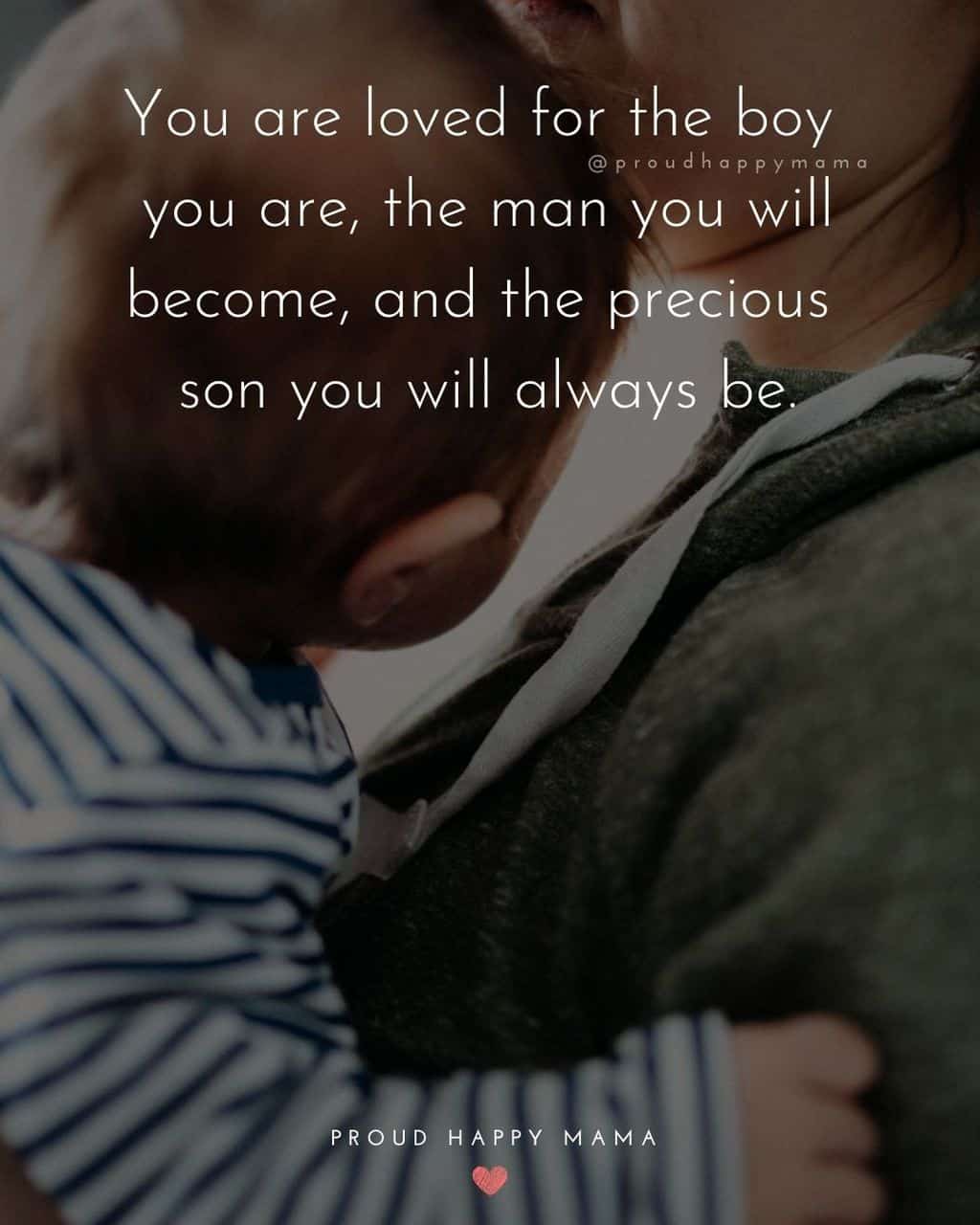 Son Quotes - You are loved for the boy you are, the man you will become, and the precious son you will always be.’