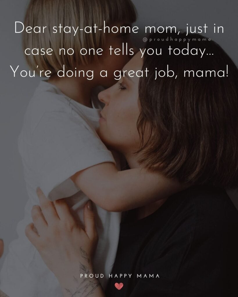 Stay At Home Mom Quotes - Dear stay at home mom, just in case no one tells you today…You’re doing a great job, mama!’