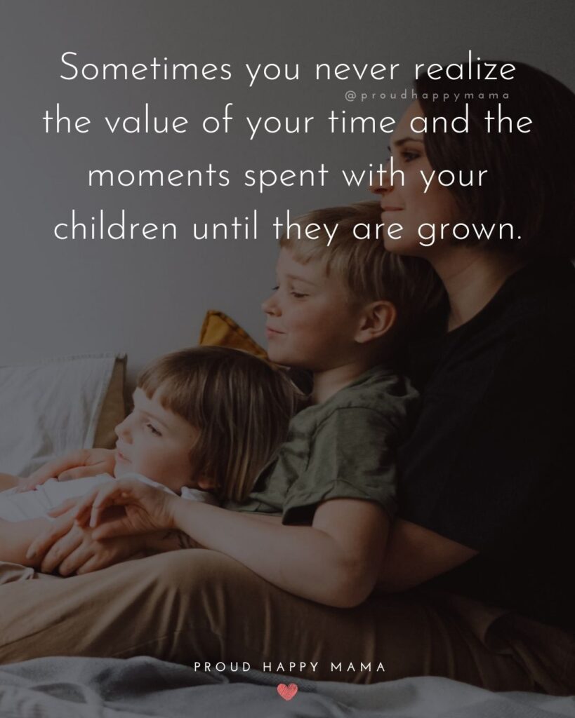 Stay At Home Mom Quotes - Sometimes you never realize the value of your time and the moments spent with your children