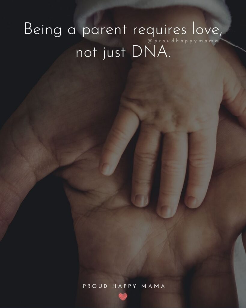 Step Parent Quotes - Being a parent requires love, not just DNA.’