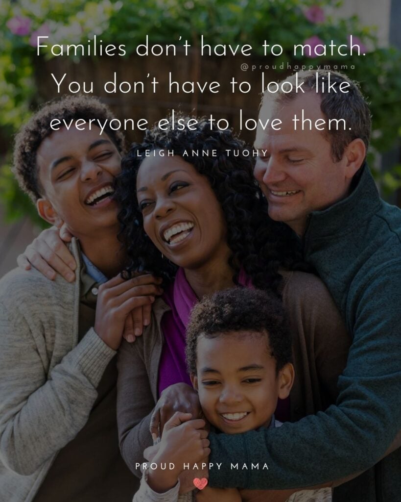 Step Parent Quotes - Families don’t have to match. You don’t have to look like everyone else to love them.’ – Leigh Anne