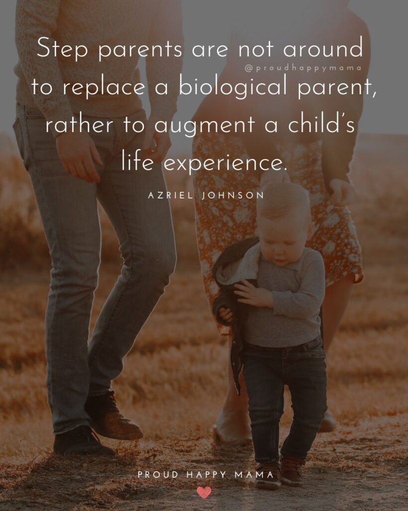 Step Parent Quotes - Step parents are not around to replace a biological parent, rather to augment a child’s life