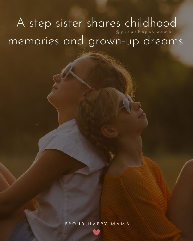 Step Sister Quotes - A step sister shares childhood memories and grown-up dreams.’