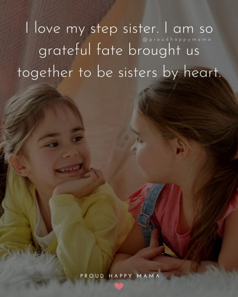 Step Sister Quotes - I love my step sister. I am so grateful fate brought us together to be sisters by heart.’