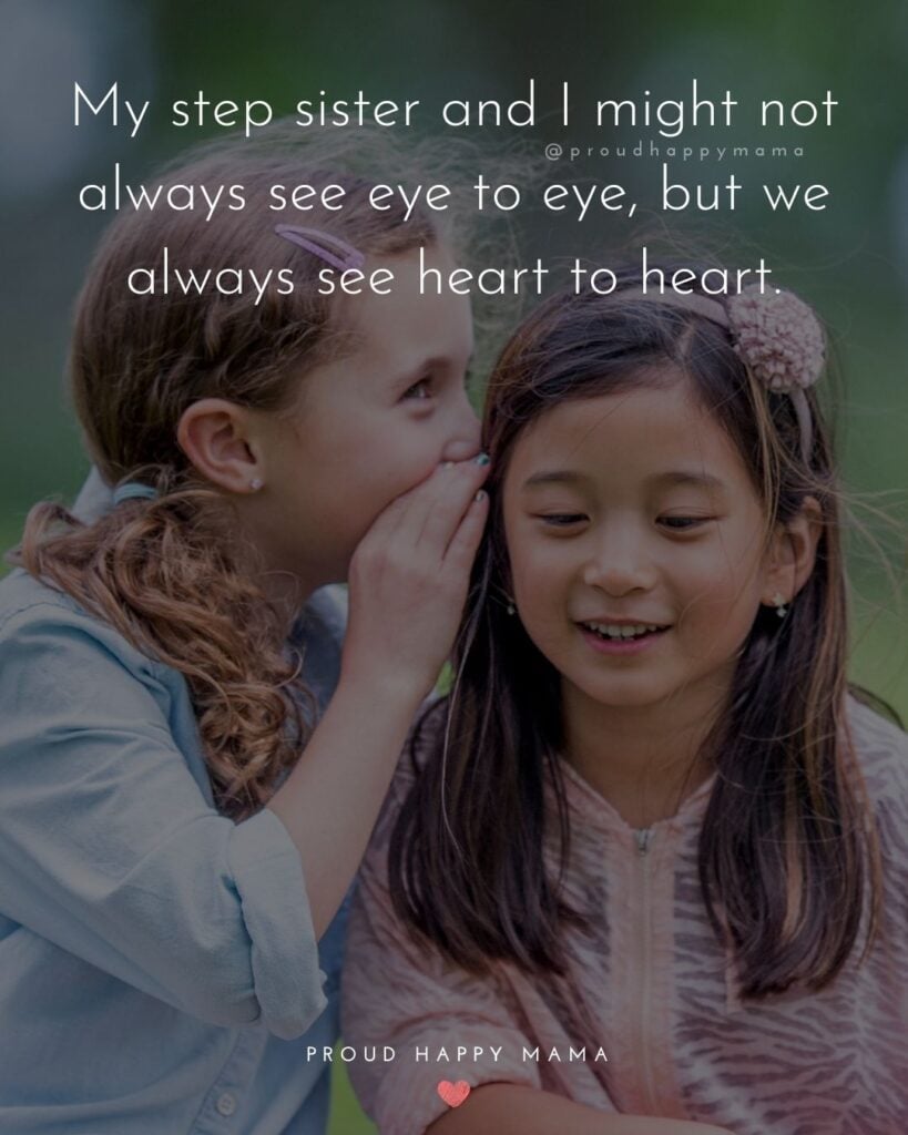 Step Sister Quotes - My step sister and I might not always see eye to eye, but we always see heart to heart.’