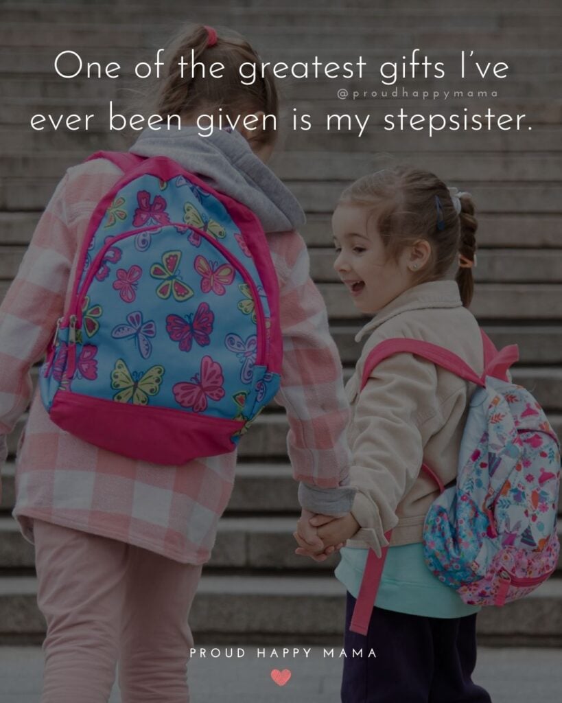 Step Sister Quotes - One of the greatest gifts I’ve ever been given is my step sister.’