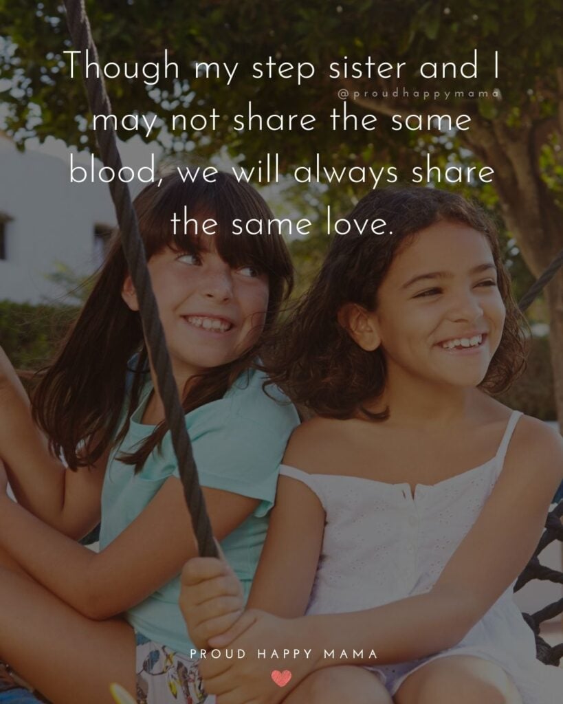 Step Sister Quotes - Though my step sister and I may not share the same blood, we will always share the same love.’