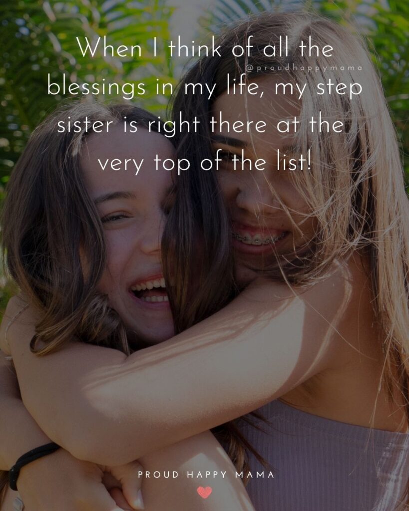 Step Sister Quotes - When I think of all the blessings in my life, my step sister is right there at the very top of the list!’