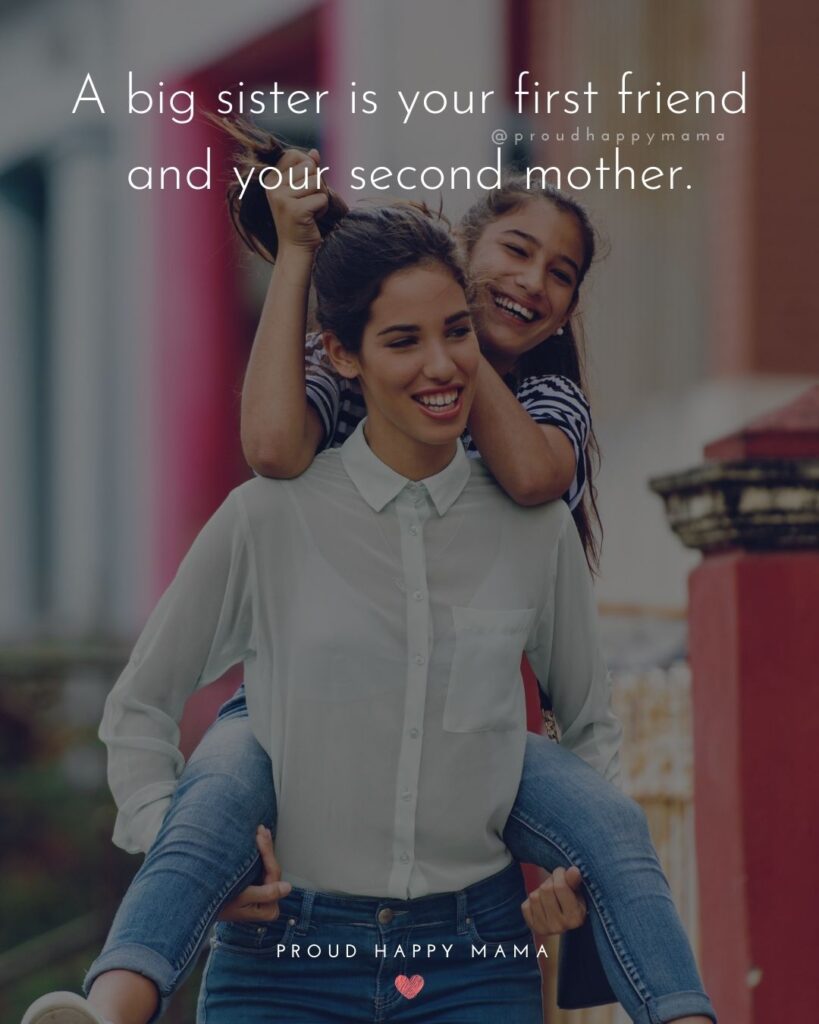 Big Sister Quotes - A big sister is your first friend and your second mother.’
