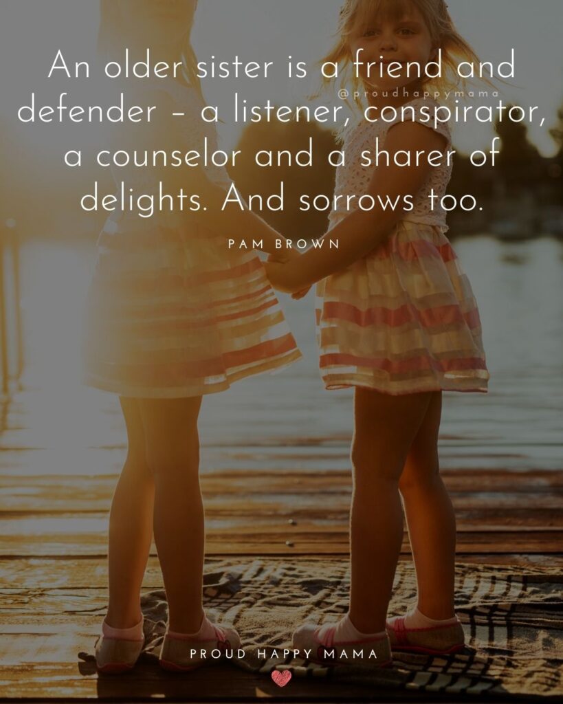 Big Sister Quotes - An older sister is a friend and defender – a listener, conspirator, a counselor and a sharer of delights. And
