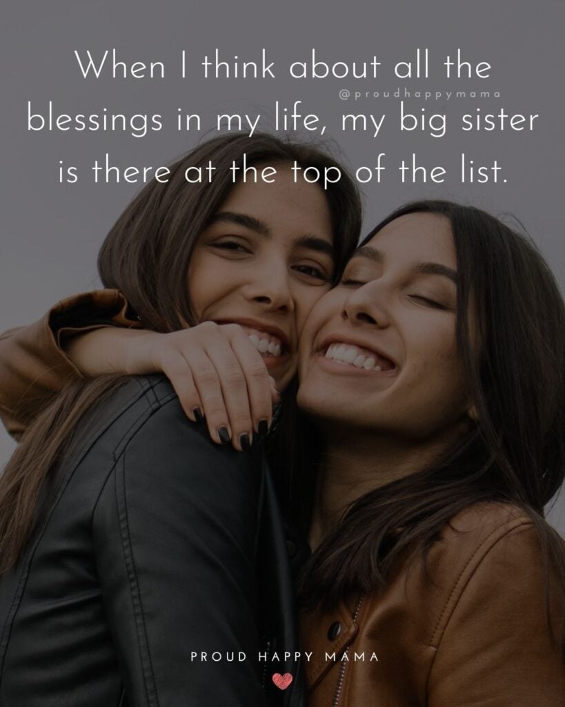 Big Sister Quotes - When I think about all the blessings in my life, my big sister is there at the top of the list.’