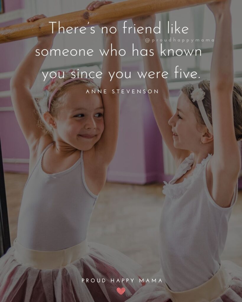 Childhood Friendship Quotes - There’s no friend like someone who has known you since you were five.’ – Anne Stevenson.