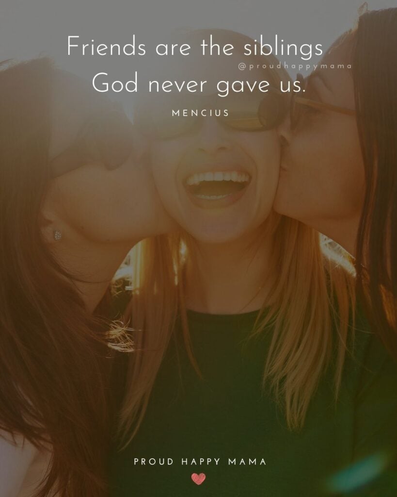 Friendship Quotes - Friends are the siblings God never gave us.’ – Mencius