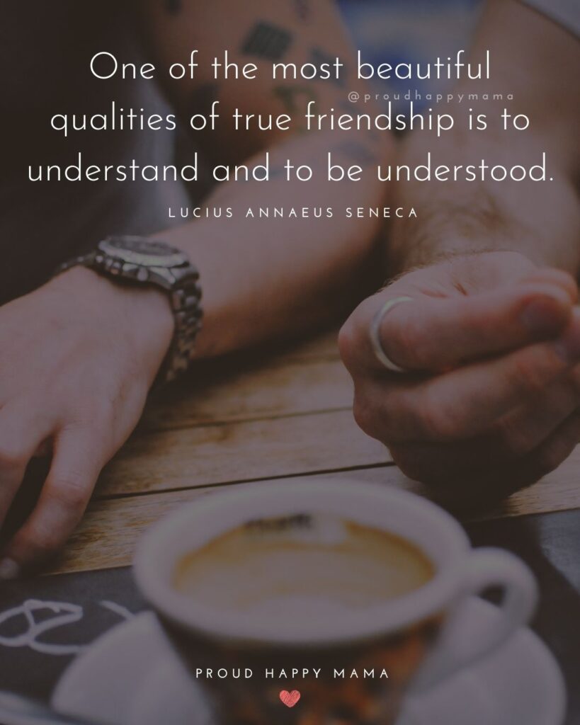 Friendship Quotes - One of the most beautiful qualities of true friendship is to understand and to be understood.’ – Lucius