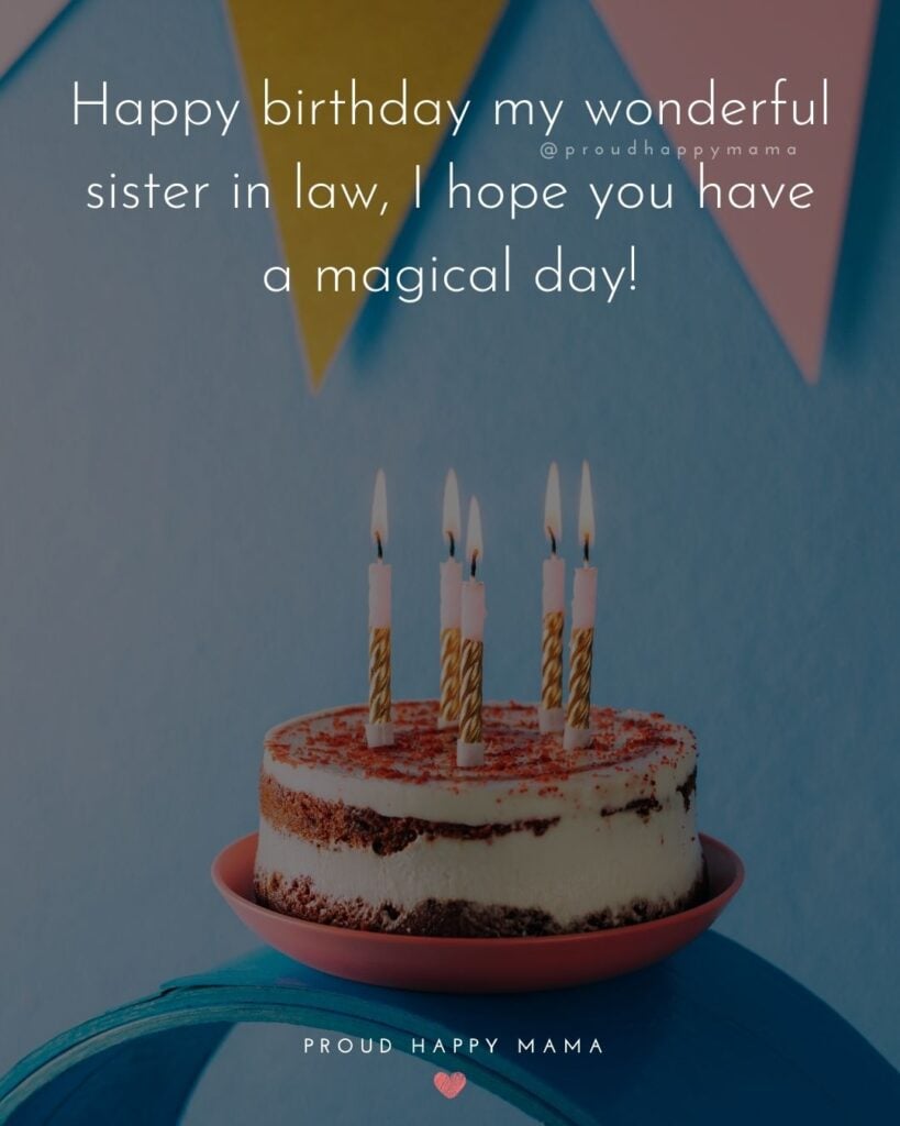Happy Birthday Sister In Law Quotes - Happy birthday my wonderful sister in law, I hope you have a magical day!’