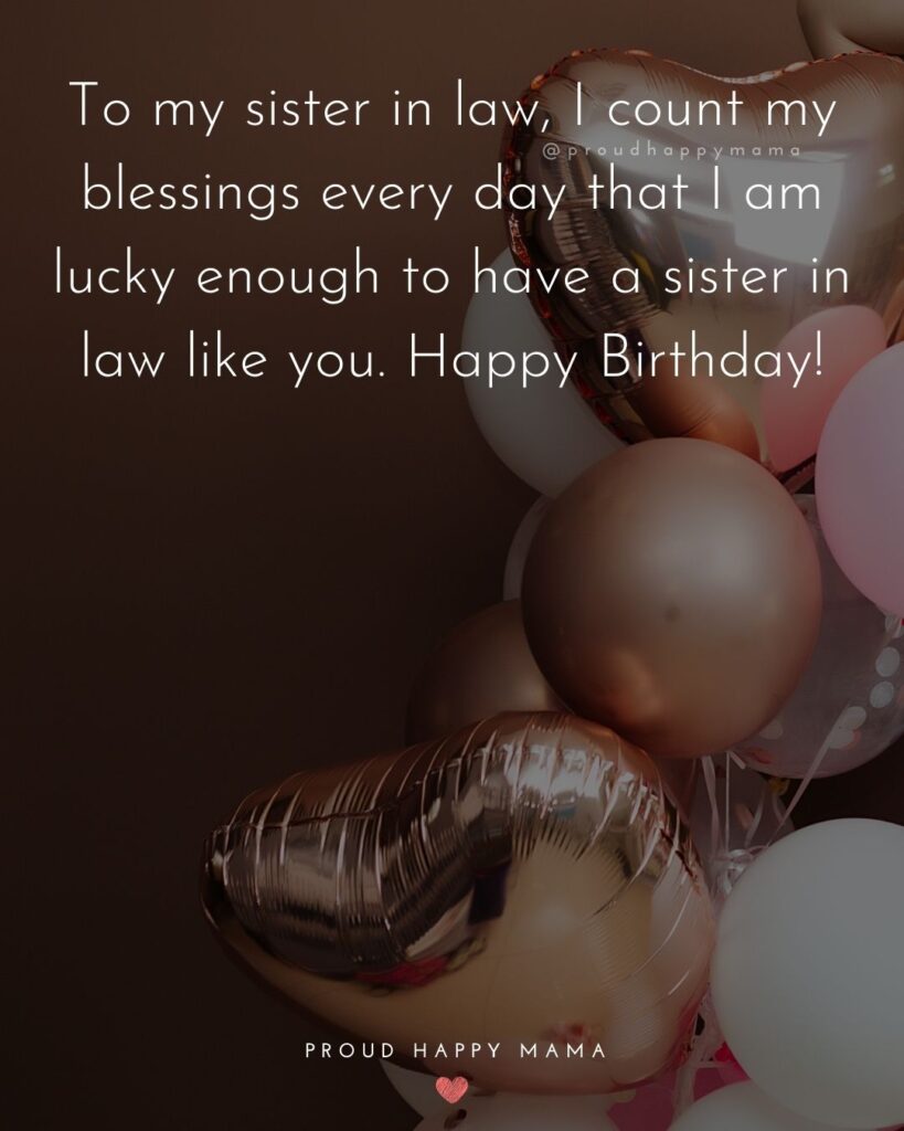 Happy Birthday Sister In Law Quotes - To my sister in law, I count my blessings every day that I am lucky enough to have a sister in