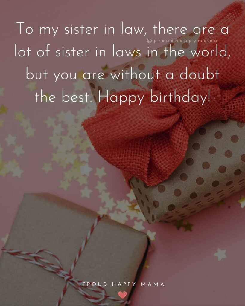 Happy Birthday Sister In Law Quotes - To my sister in law, there are a lot of sister in laws in the world, but you are without a