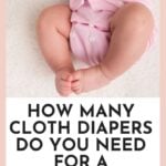 How Many Cloth Diapers Do You Need For A Newborn
